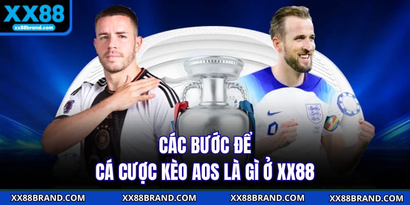 Các bước để cá cược kèo AOS là gì ở XX88