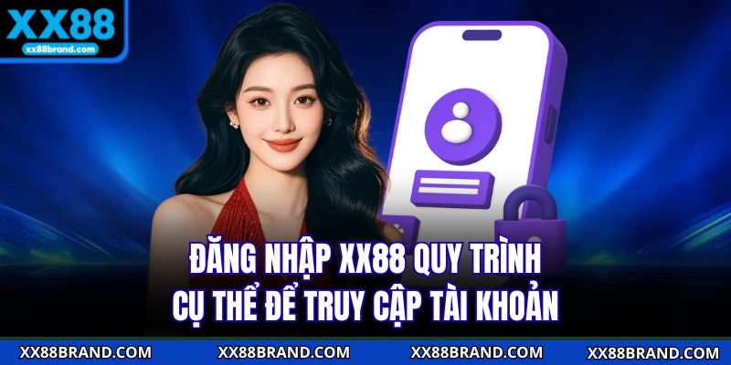 Đăng nhập XX88 quy trình cụ thể để truy cập tài khoản