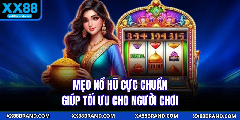 Mẹo nổ hũ cực chuẩn giúp tối ưu cho người chơi
