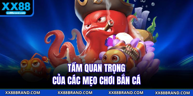 Tầm quan trọng của các mẹo chơi bắn cá